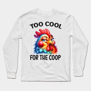 Too cool for the coop Long Sleeve T-Shirt